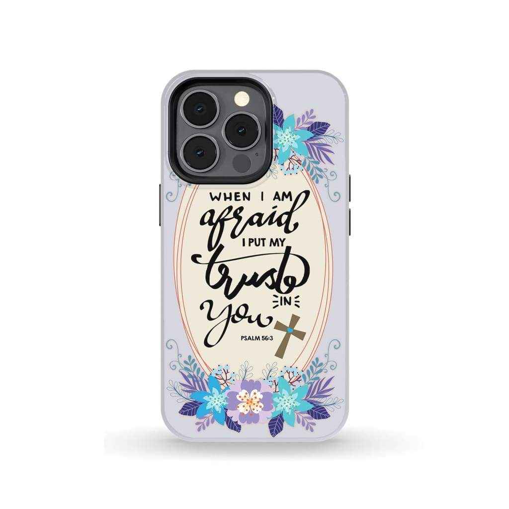Psalm 563 When I Am Afraid I Put My Trust In You Phone Case - Scripture Phone Cases - Iphone Cases Christian