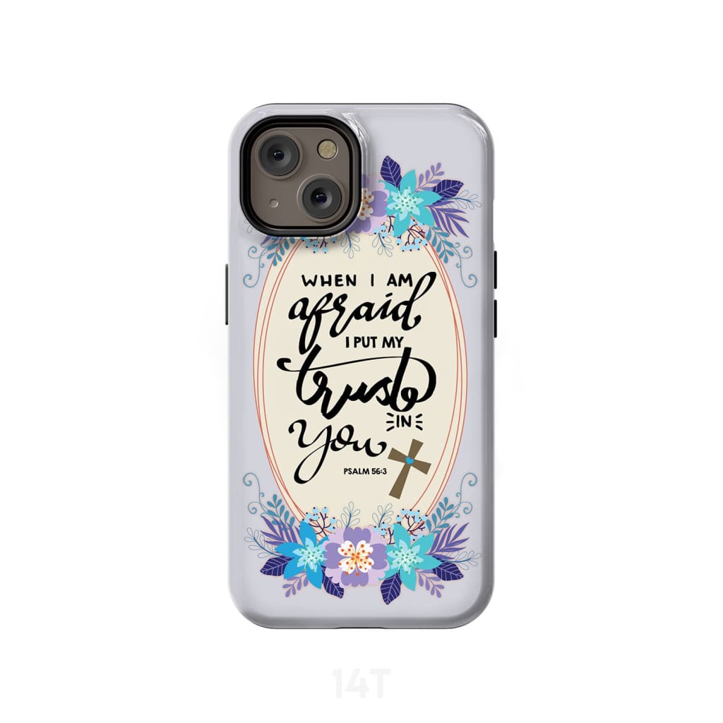 Psalm 563 When I Am Afraid I Put My Trust In You Phone Case - Scripture Phone Cases - Iphone Cases Christian