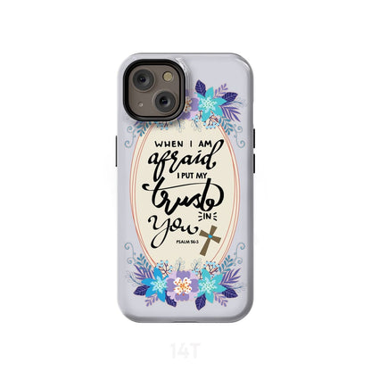 Psalm 563 When I Am Afraid I Put My Trust In You Phone Case - Scripture Phone Cases - Iphone Cases Christian