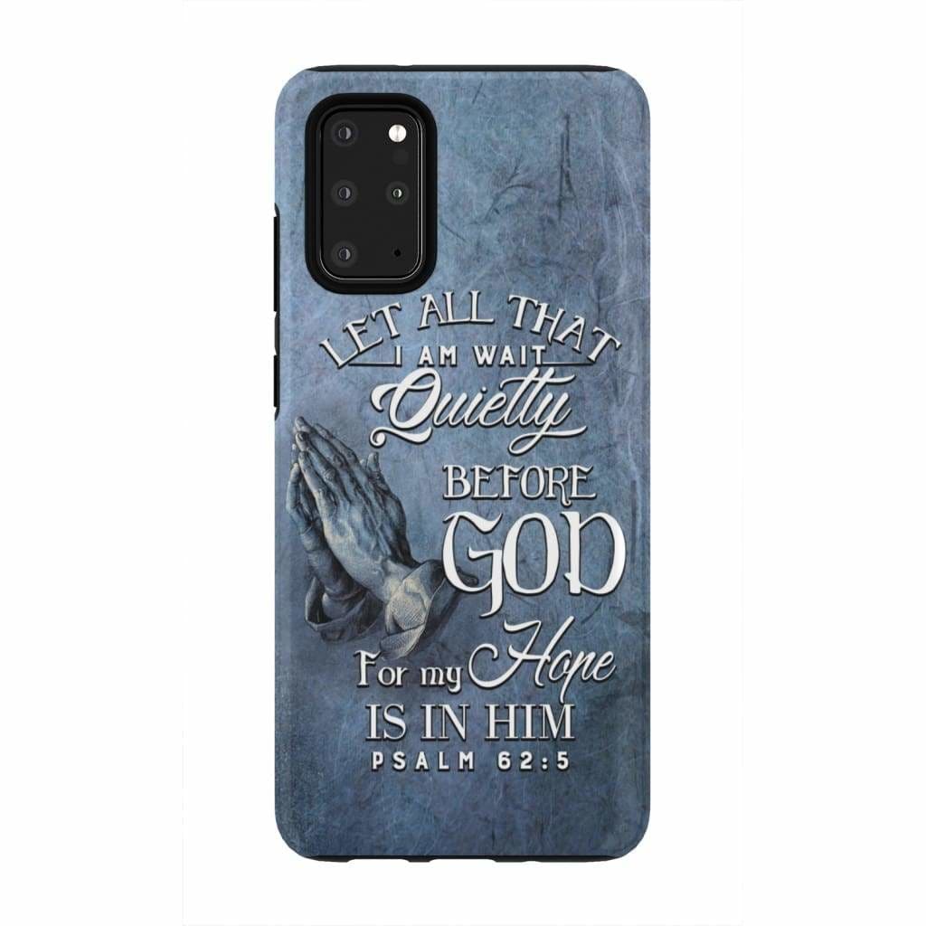 Psalm 625 Let All That I Am Wait Quietly Before God - Bible Verse Phone Cases - Iphone Samsung Phone Case