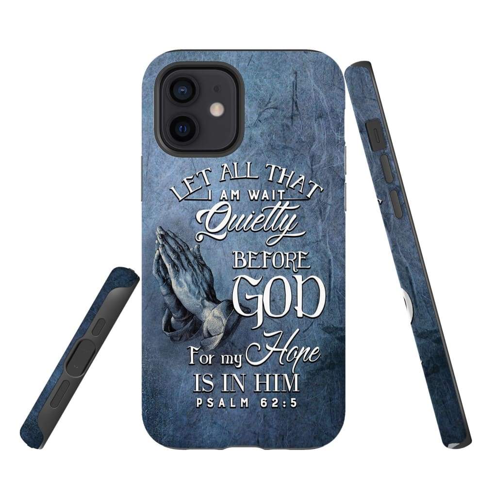 Psalm 625 Let All That I Am Wait Quietly Before God - Bible Verse Phone Cases - Iphone Samsung Phone Case