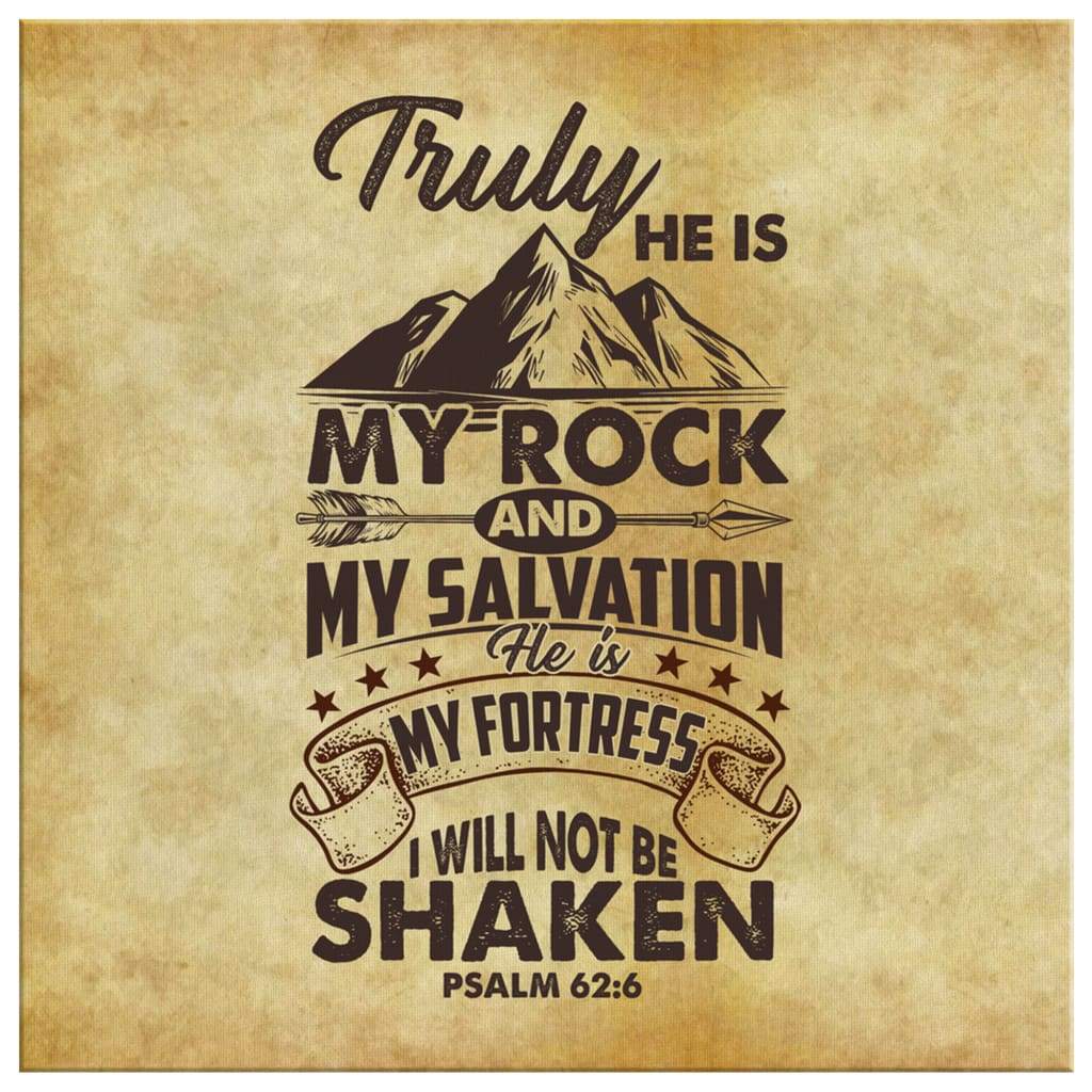 Psalm 626 Truly He Is My Rock And My Salvation Canvas Wall Art - Christian Wall Art - Religious Wall Decor