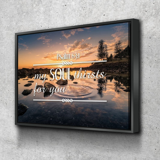 Psalm 631 My Soul Thirsts For You Canvas Wall Art Print - Christian Canvas Wall Art
