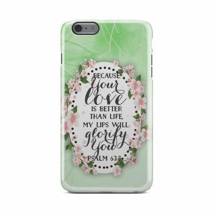Psalm 633 Because Your Love Is Better Than Life Phone Case - Bible Verse Phone Cases - Iphone Samsung Phone Case