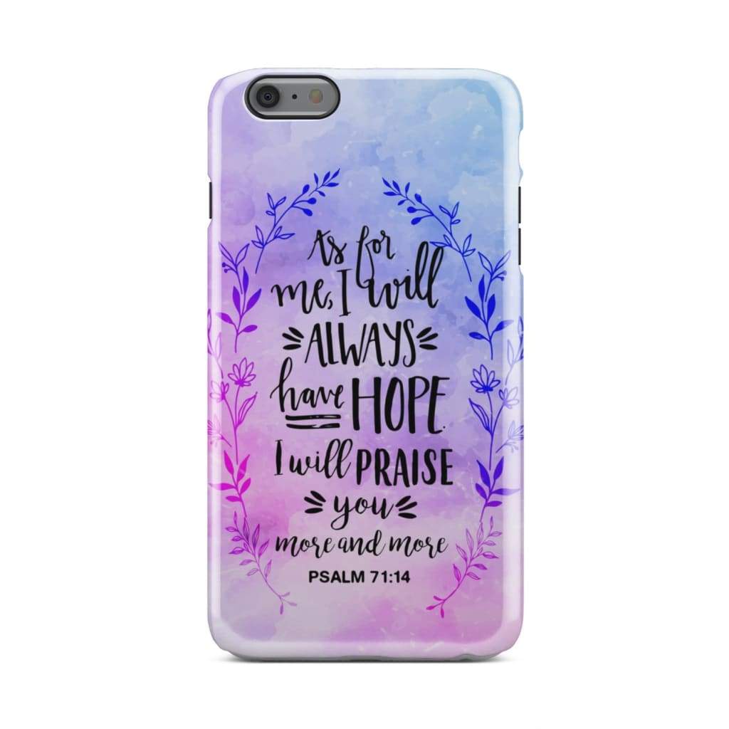 Psalm 7114 As For Me I Will Always Have Hope Phone Case - Bible Verse Phone Cases - Iphone Samsung Phone Case