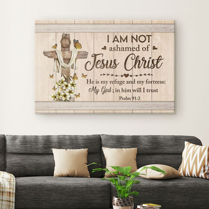 Psalm 912 I Am Not Ashamed Of Jesus Christ Canvas Wall Art - Christian Canvas - Faith Canvas