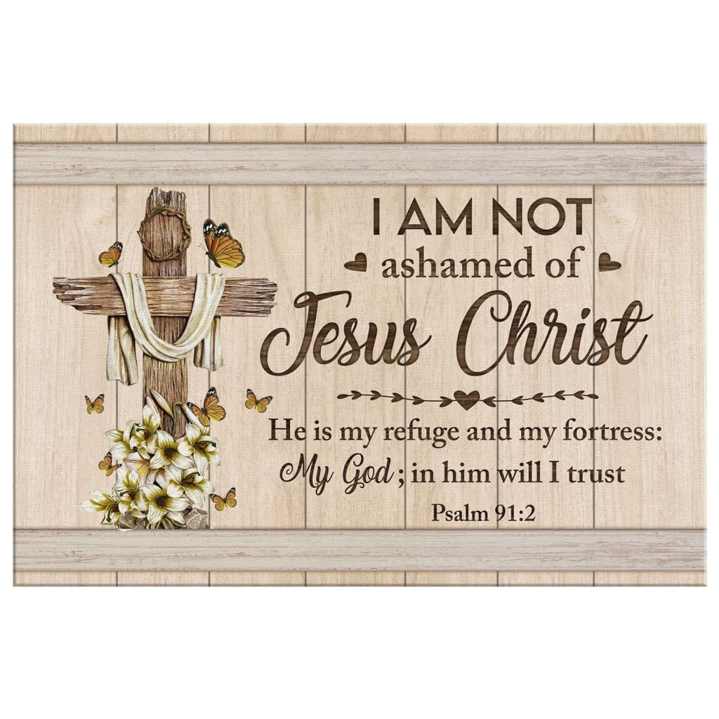 Psalm 912 I Am Not Ashamed Of Jesus Christ Canvas Wall Art - Christian Canvas - Faith Canvas