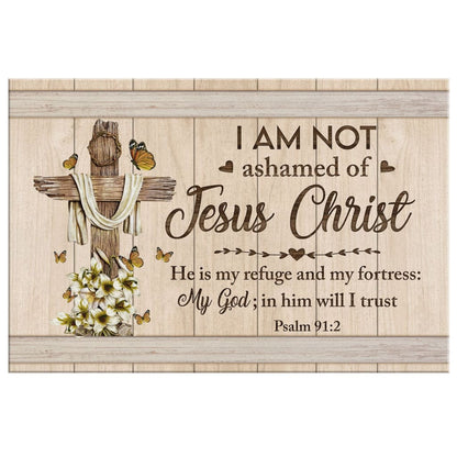Psalm 912 I Am Not Ashamed Of Jesus Christ Canvas Wall Art - Christian Canvas - Faith Canvas