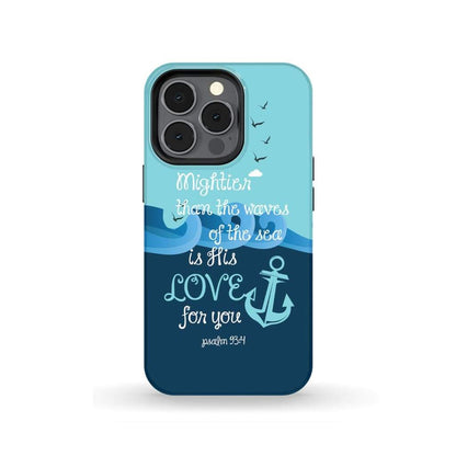 Psalm 934 Mightier Than The Waves Of The Sea Is His Love Phone Case - Scripture Phone Cases - Iphone Cases Christian