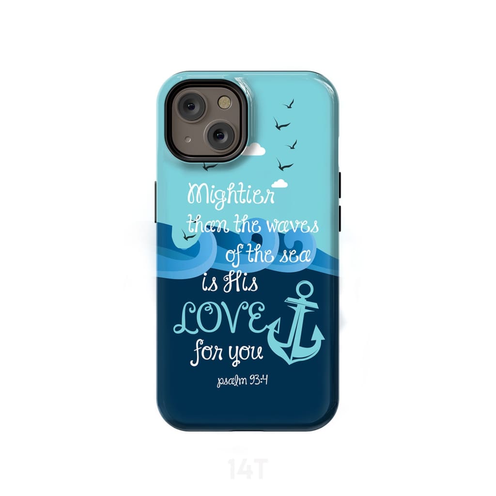 Psalm 934 Mightier Than The Waves Of The Sea Is His Love Phone Case - Scripture Phone Cases - Iphone Cases Christian