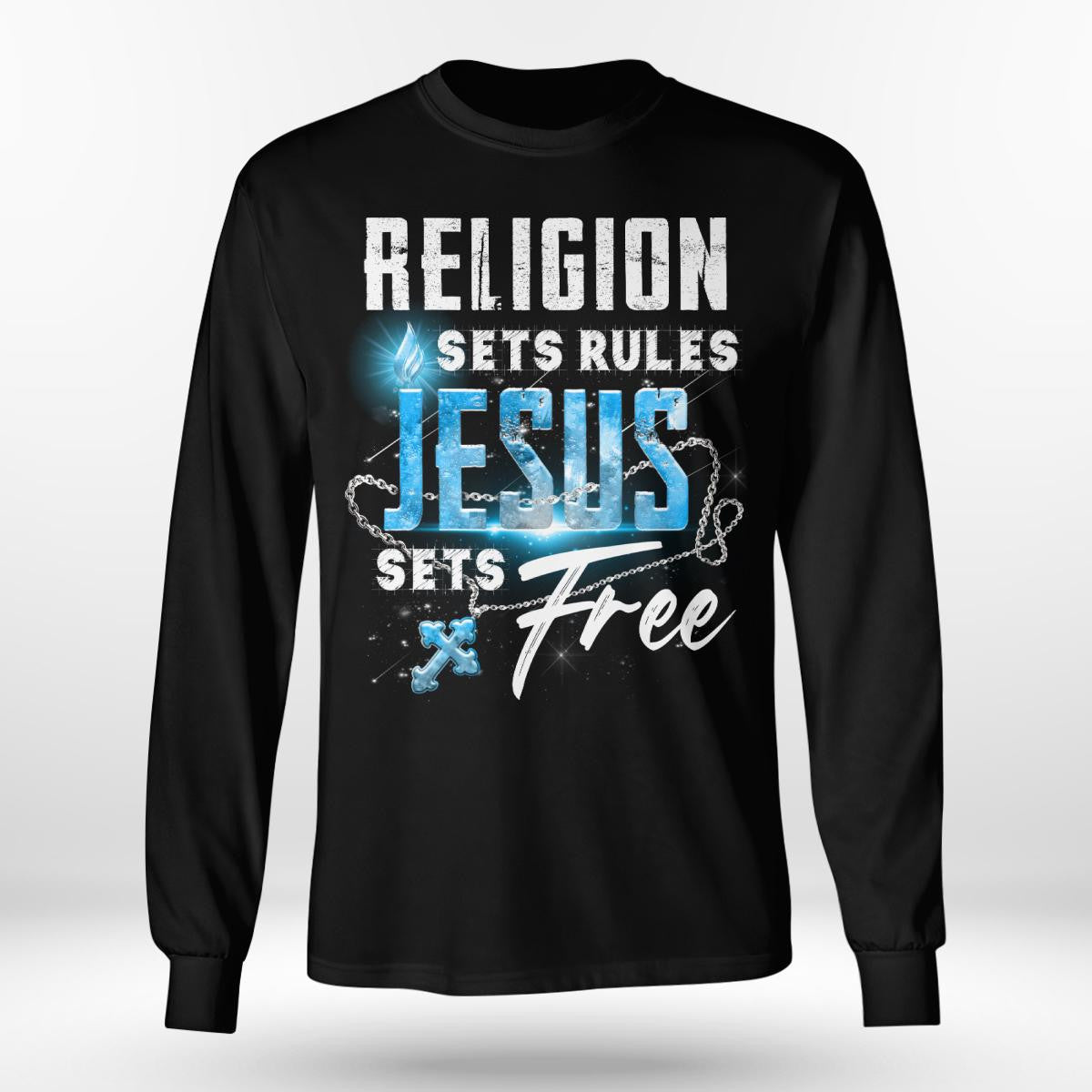 Religion Sets Rules Jesus Sets Free, God T-Shirt, Jesus Sweatshirt Hoodie, Faith T-Shirt