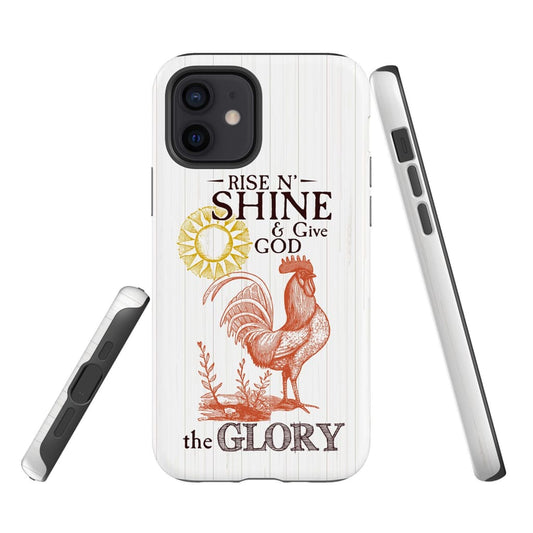 Rise And Shine And Give God The Glory Christian Phone Case - Inspirational Bible Scripture iPhone Cases