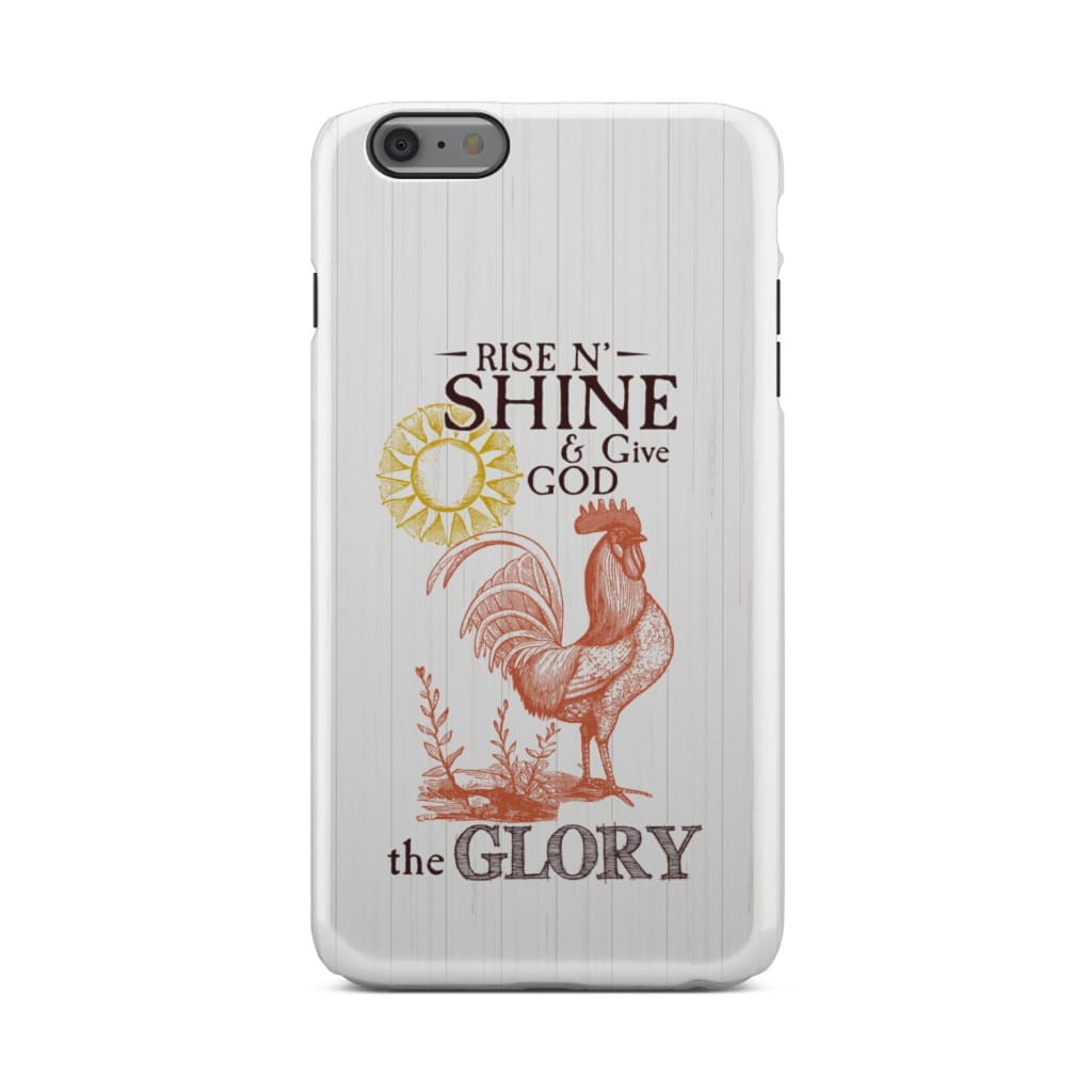 Rise And Shine And Give God The Glory Christian Phone Case - Inspirational Bible Scripture iPhone Cases