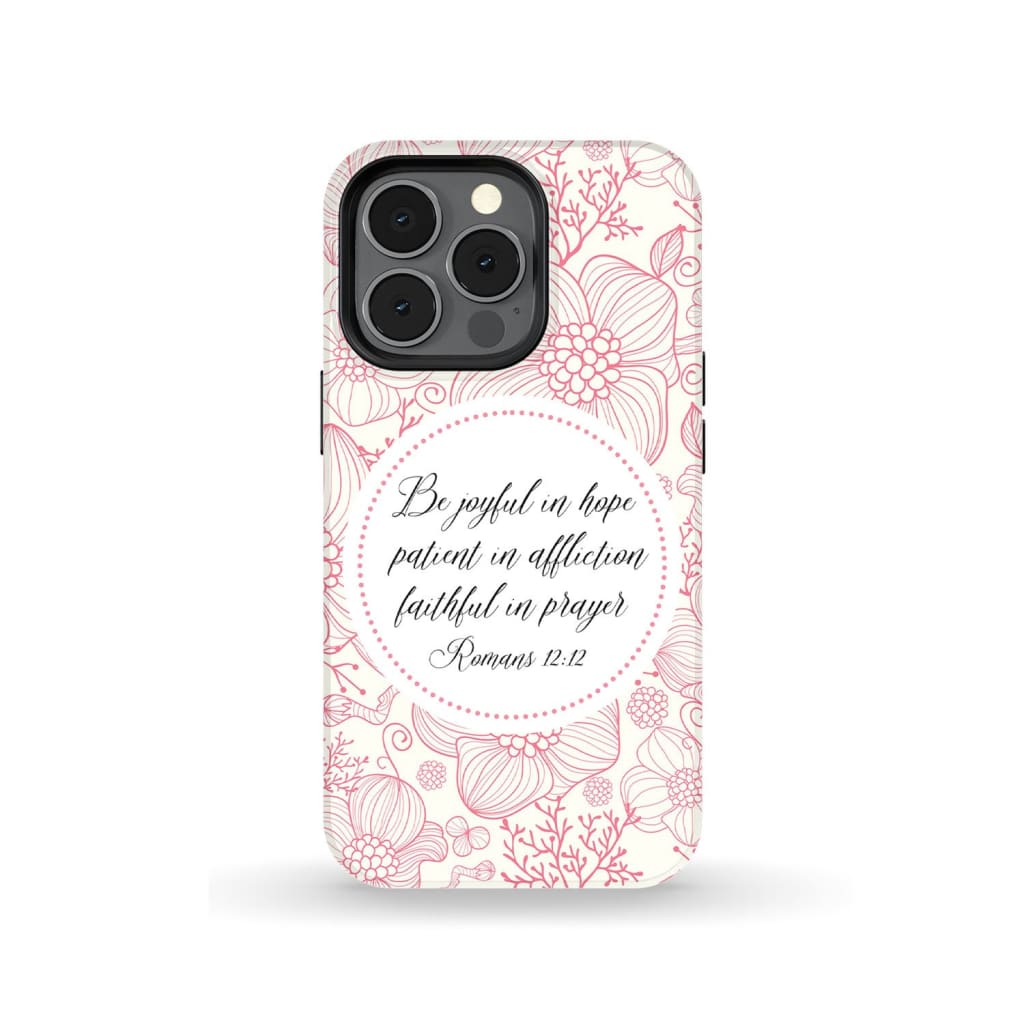 Romans 1212 Be Joyful In Hope Bible Verse Phone Case - Scripture Phone Cases - Iphone Cases Christian