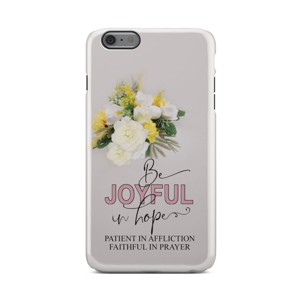 Romans 1212 Be Joyful In Hope Floral Phone Case - Christian Phone Cases - Religious Phone Case