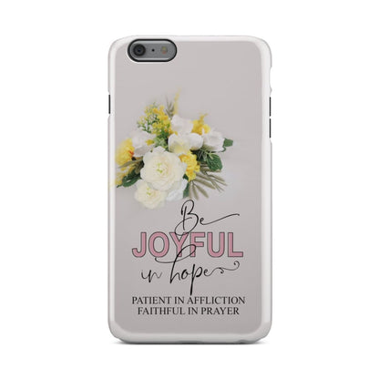 Romans 1212 Be Joyful In Hope Floral Phone Case - Christian Phone Cases - Religious Phone Case