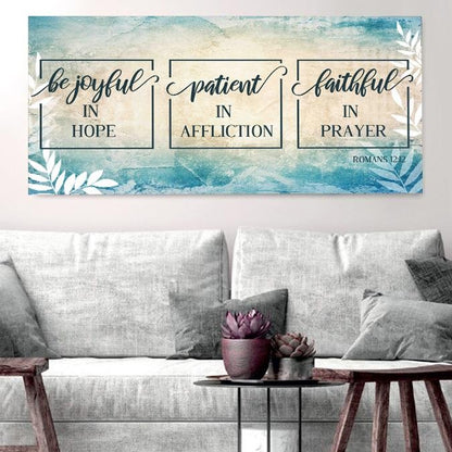 Romans 1212 Be Joyful In Hope, Patient In Affliction & Faithful In Prayer - Christian Canvas Wall Art