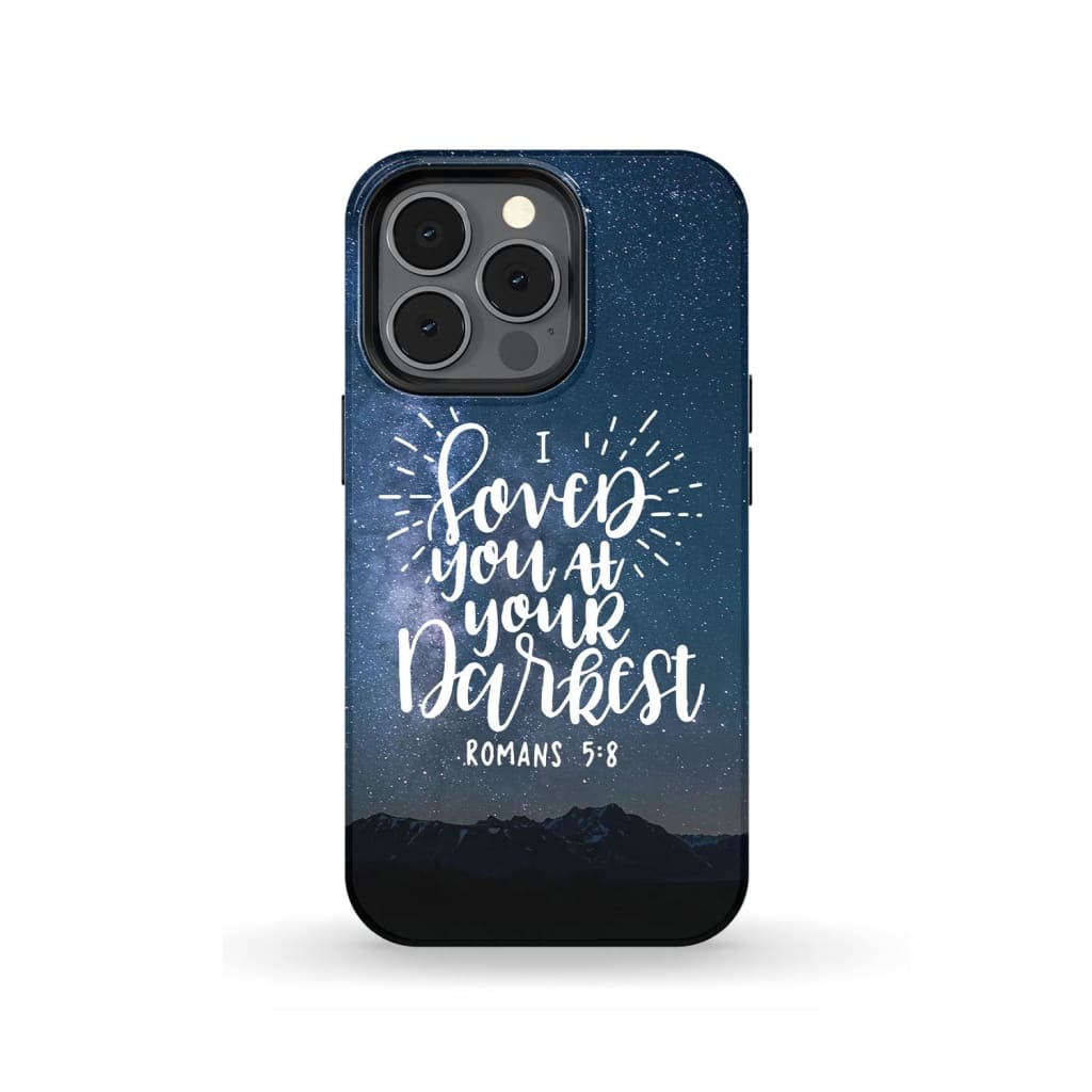 Romans 58 I Loved You At Your Darkest Phone Case - Bible Verse Phone Cases - Iphone Samsung Phone Case