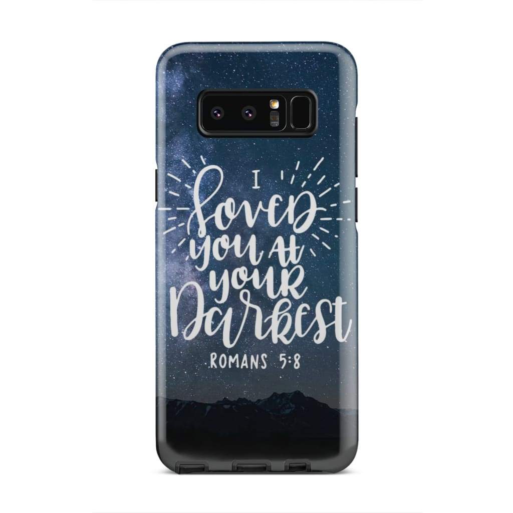 Romans 58 I Loved You At Your Darkest Phone Case - Bible Verse Phone Cases - Iphone Samsung Phone Case