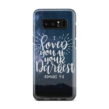 Romans 58 I Loved You At Your Darkest Phone Case - Bible Verse Phone Cases - Iphone Samsung Phone Case