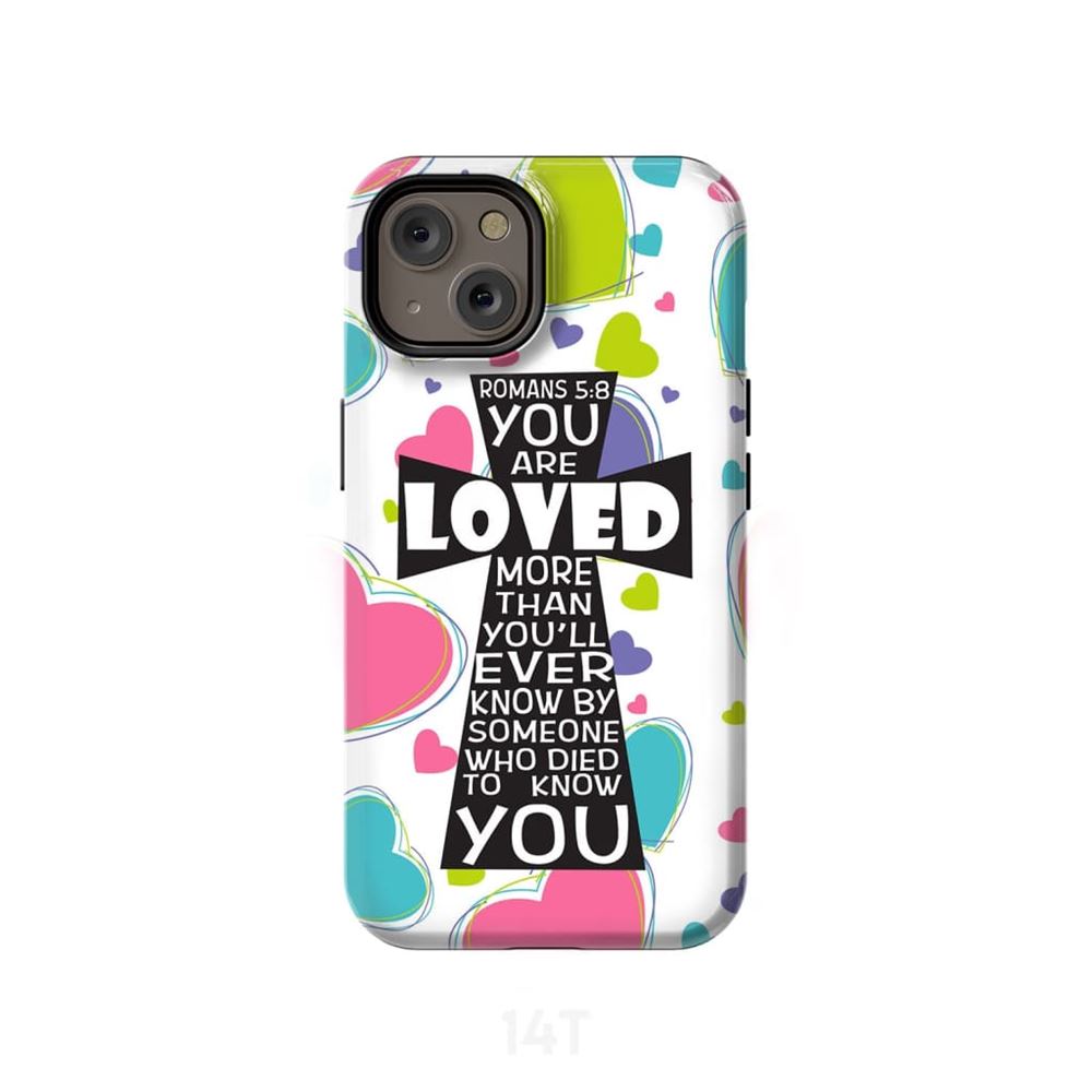Romans 58 You Are Loved More Than You Will Ever Know - Bible Verse Phone Cases- Iphone Samsung Cases Christian