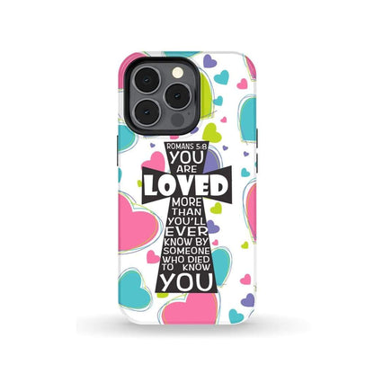 Romans 58 You Are Loved More Than You Will Ever Know - Bible Verse Phone Cases - Iphone Samsung Phone Case