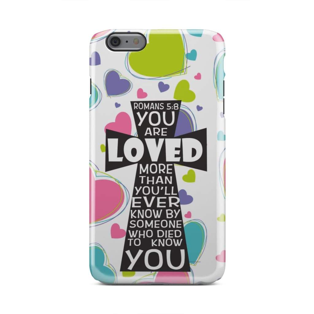 Romans 58 You Are Loved More Than You Will Ever Know - Bible Verse Phone Cases - Iphone Samsung Phone Case