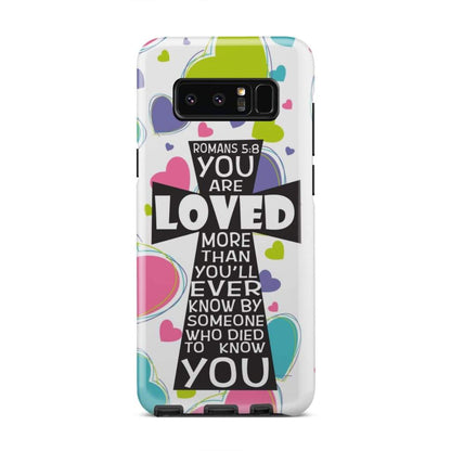 Romans 58 You Are Loved More Than You Will Ever Know - Bible Verse Phone Cases - Iphone Samsung Phone Case