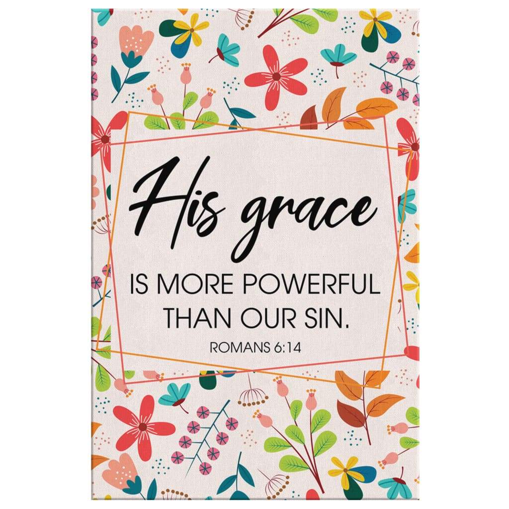 Romans 614 His Grace Is More Powerful Than Our Sin Canvas Art - Bible Verse Canvas - Scripture Wall Art