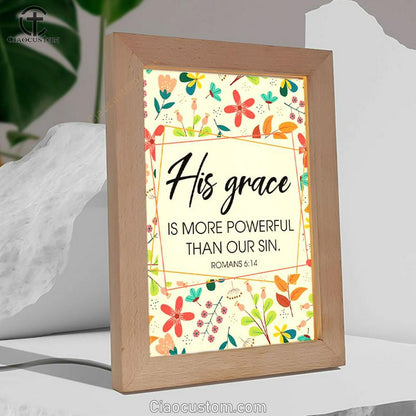 Romans 614 His Grace Is More Powerful Than Our Sin Frame Lamp Prints - Bible Verse Wooden Lamp - Scripture Night Light