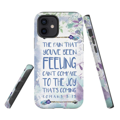 Romans 818 The Pain That You've Been Feeling Phone Case - Bible Verse Phone Cases- Iphone Samsung Cases Christian