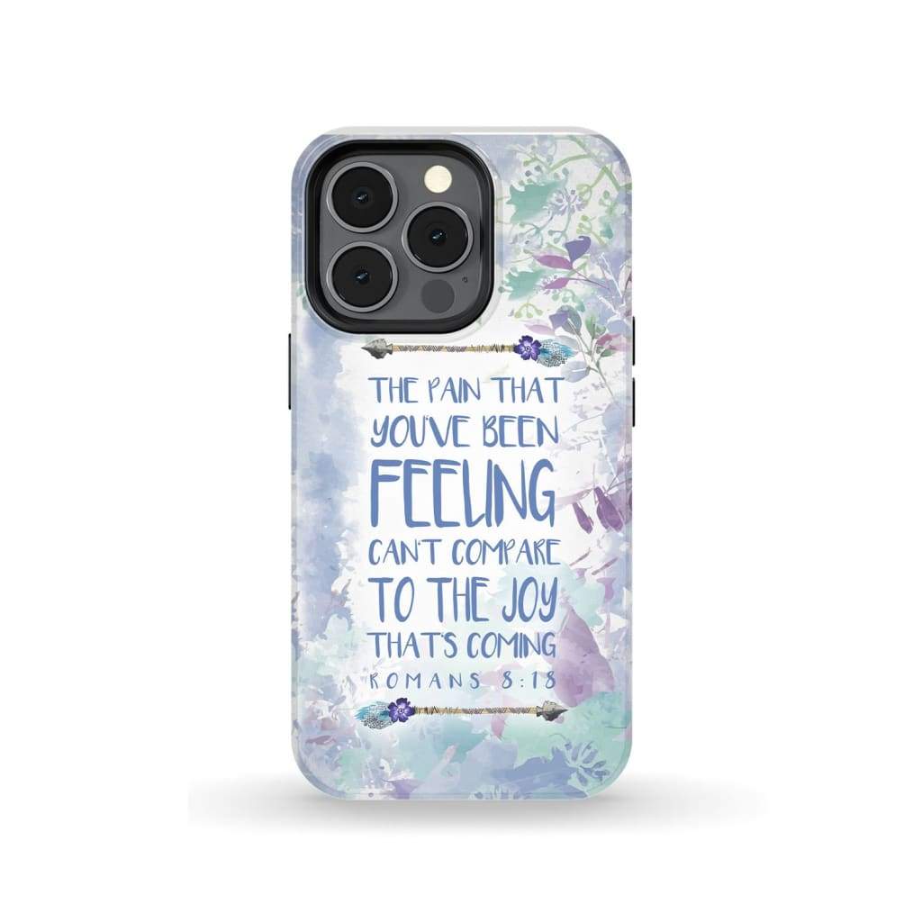 Romans 818 The Pain That You've Been Feeling Phone Case - Bible Verse Phone Cases- Iphone Samsung Cases Christian