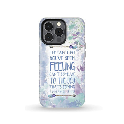 Romans 818 The Pain That You've Been Feeling Phone Case - Bible Verse Phone Cases- Iphone Samsung Cases Christian