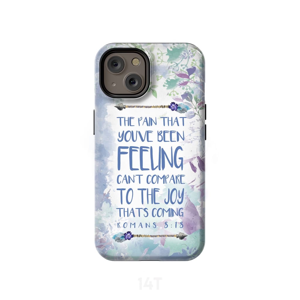 Romans 818 The Pain That You've Been Feeling Phone Case - Bible Verse Phone Cases- Iphone Samsung Cases Christian