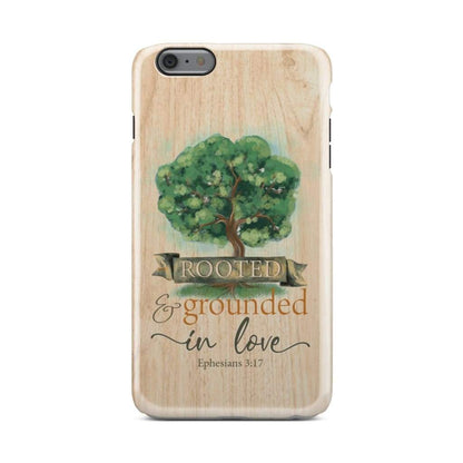 Rooted And Grounded In Love Ephesians 317 Bible Verse Phone Case - Inspirational Bible Scripture iPhone Cases