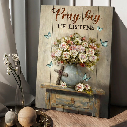Rose Flower Cross Butterfly Pray Big He Listens Canvas Wall Art - Christian Wall Posters - Religious Wall Decor