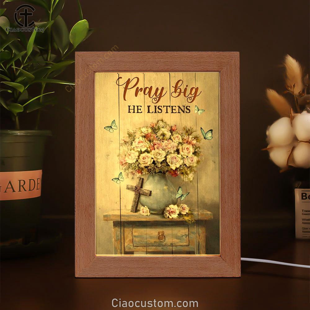 Rose Flower, Cross, Butterfly, Pray Big He Listens Frame Lamp