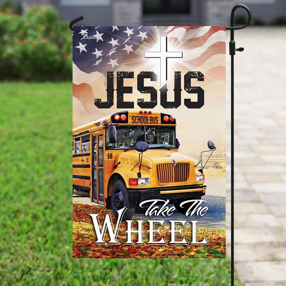 School Bus Driver Jesus Take The Wheel House Flags - Christian Garden Flags - Outdoor Christian Flag