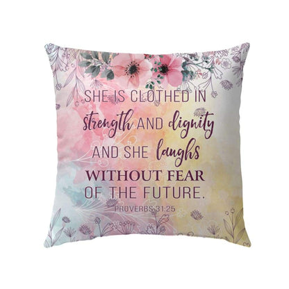 She Is Clothed With Strength And Dignity Proverbs 3125 Bible Verse Pillow