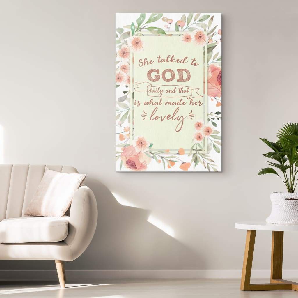 She Talked To God Daily And That Is What Made Her Lovely Canvas Art - Bible Verse Canvas - Scripture Wall Art