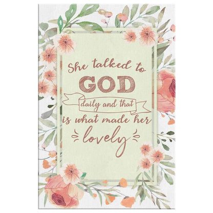 She Talked To God Daily And That Is What Made Her Lovely Canvas Art - Bible Verse Canvas - Scripture Wall Art
