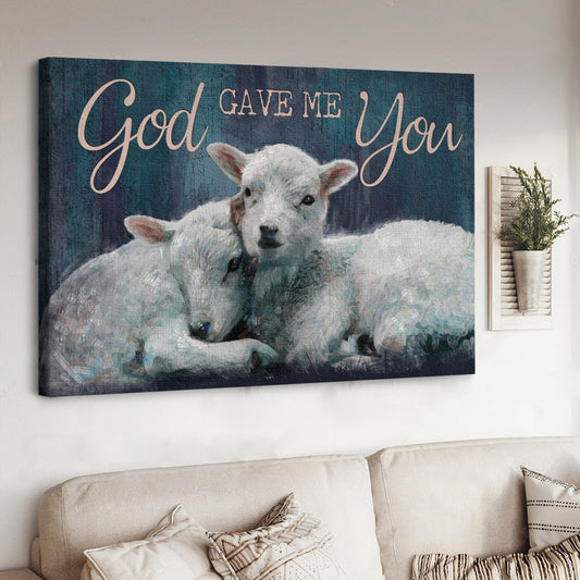 Sheep Jesus God Gave Me You Canvas Wall Art - Jesus Canvas Pictures - Christian Wall Posters