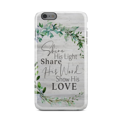 Shine His Light Share His Word Show His Love Phone Case - Christian Phone Cases - Religious Phone Case