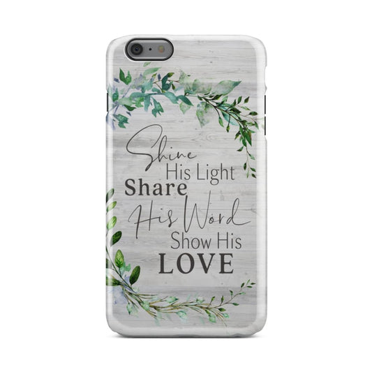 Shine His Light Share His Word Show His Love Phone Case - Christian Phone Cases - Religious Phone Case