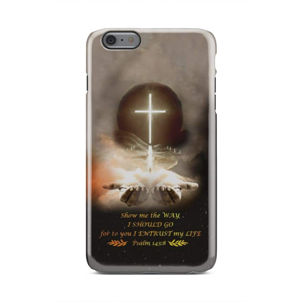 Show Me The Way I Should Go Psalm 1438 Bible Verse Phone Case - Inspirational Bible Scripture iPhone Cases