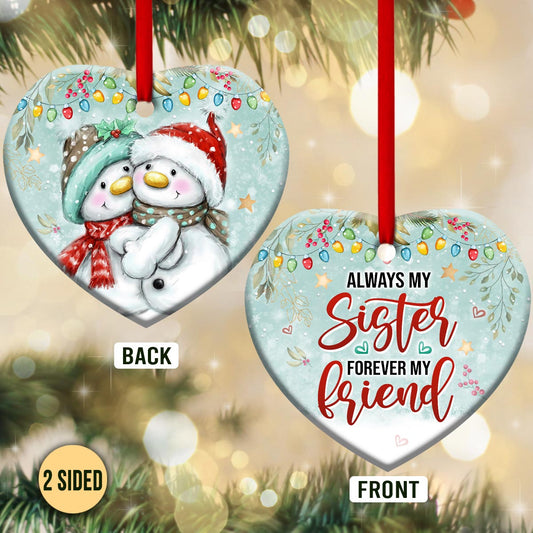 Sister Always My Sister Forever My Friend Heart Ceramic Ornament - Christmas Ornament - Christmas Gift