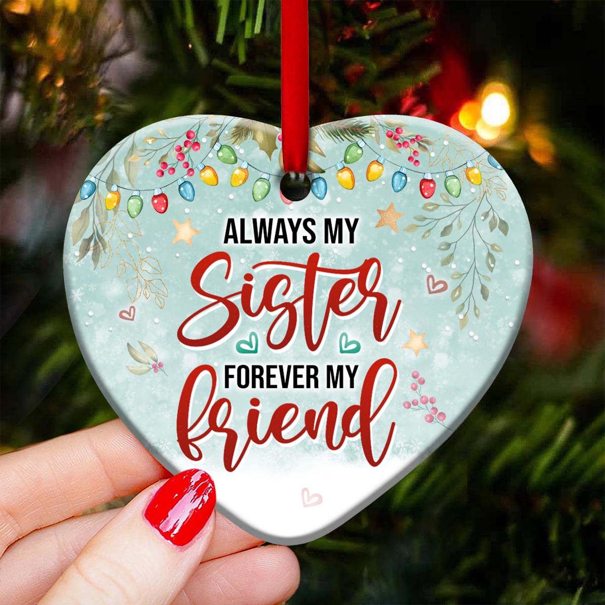 Sister Always My Sister Forever My Friend Heart Ceramic Ornament - Christmas Ornament - Christmas Gift