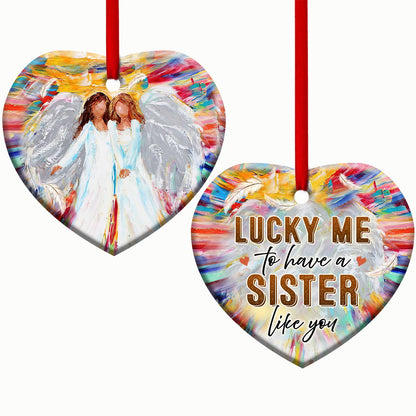 Sister Angel Lucky Me To Have A Sister Like You Heart Ceramic Ornament - Christmas Ornament - Christmas Gift