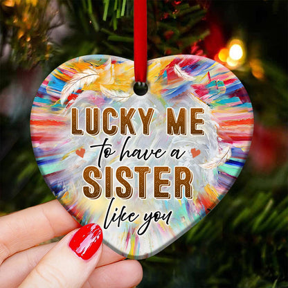 Sister Angel Lucky Me To Have A Sister Like You Heart Ceramic Ornament - Christmas Ornament - Christmas Gift