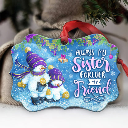 Sister Snowman Always My Sister Forever My Friend 2 Metal Ornament - Christmas Ornament - Christmas Gift